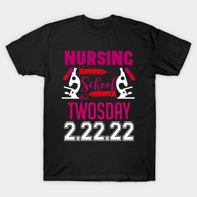 Nurse, Nursing School On TwosDay 2/22/22 T-Shirt by DUC3a7